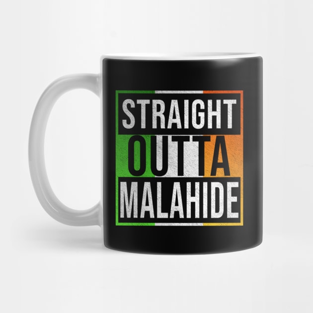 Straight Outta Malahide - Gift for Irish, Irishmen , Irishwomen,paddy, From Malahide in Ireland Irish by Country Flags